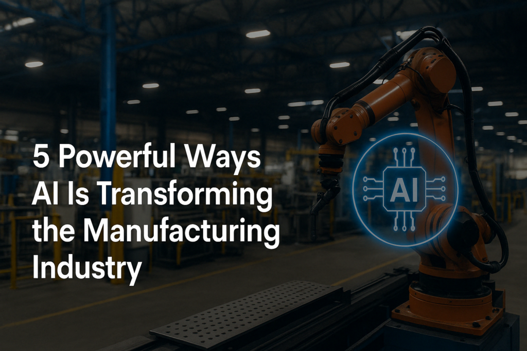 5 Powerful Ways of AI to Transform the Manufacturing Industry