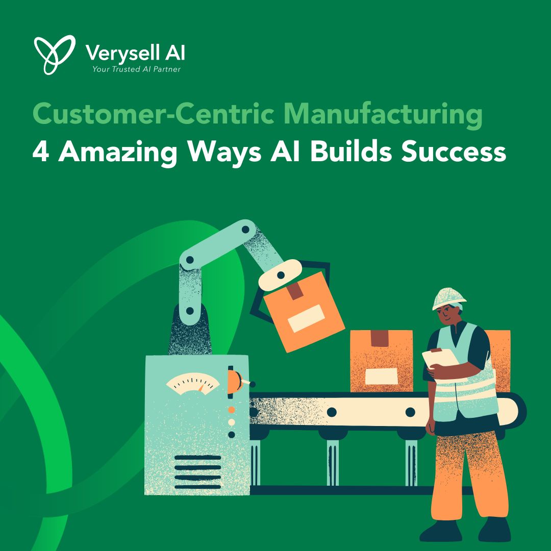 Customer-Centric Manufacturing 4 Amazing Ways AI Builds Success