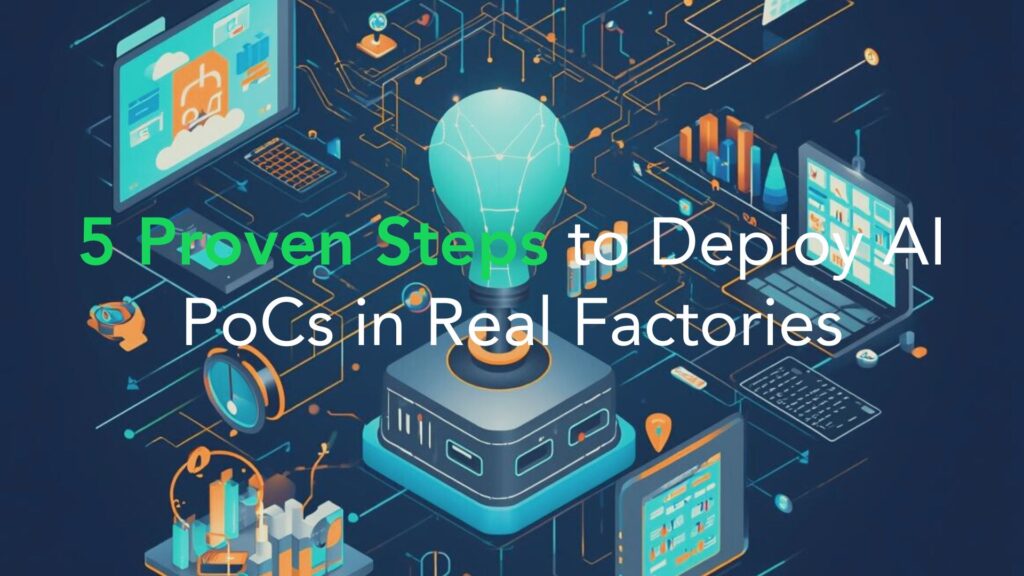 5 Proven Steps to Deploy AI PoCs in Real Factories